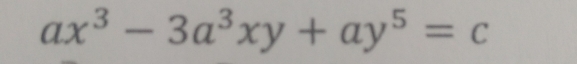 ax^3-3a^3xy+ay^5=c