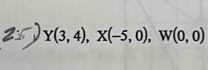 Y(3,4), X(-5,0), W(0,0)