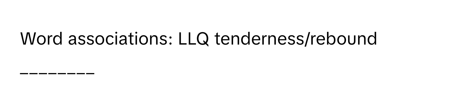 Word associations: LLQ tenderness/rebound ________