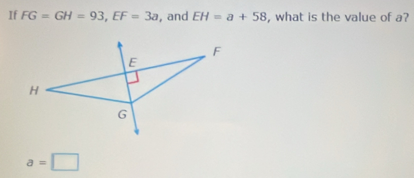 If FG=GH=93, EF=3a , and EH=a+58 , what is the value of a?
a=□