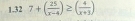 1.32 7+( 25/x-4 )≥ ( 4/x+3 )