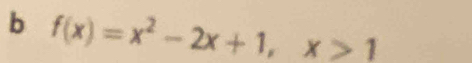 f(x)=x^2-2x+1, x>1