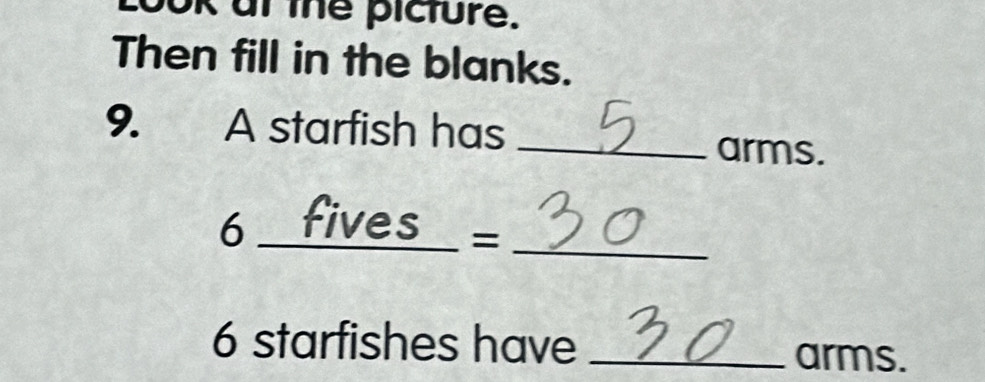 Jok at the picture. 
Then fill in the blanks. 
9. A starfish has _arms. 
6 fives _=_
6 starfishes have _arms.