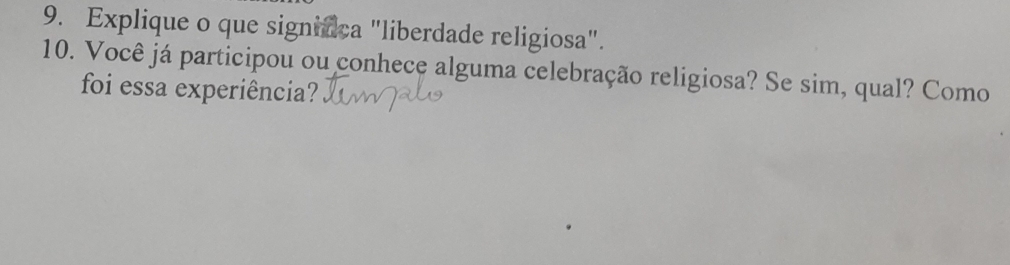 Explique o que signnfca "liberdade religiosa". 
10. Você já participou ou conhece alguma celebração religiosa? Se sim, qual? Como 
foi essa experiência?