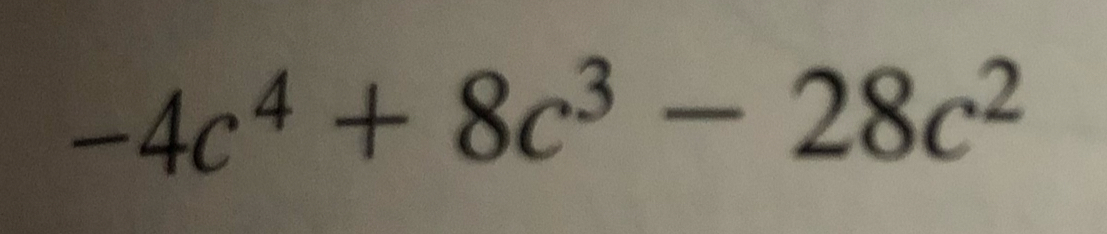 Solved: -4c^4+8c^3-28c^2 [Math]