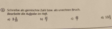 ⑧ Schreibe als gemischte Zahl bzw. als unechten Bruch. 
Bearbeite die Aufgabe im Heft. 
a) 3 2/10  b)  27/5   42/7  13 2/3 