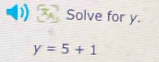 Solve for y.
y=5+1