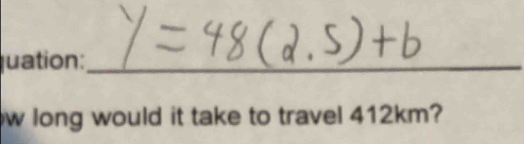 uation:_ 
w long would it take to travel 412km?