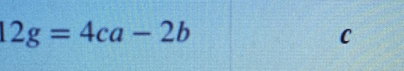 12g=4ca-2b
C