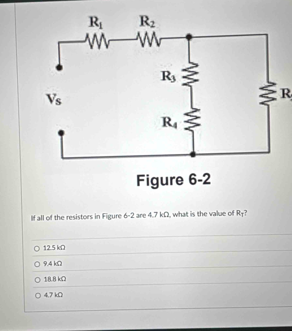 If all of the resistors in Figure 6-2 are 4.7 kΩ, what is the value of R_T
12.5 kΩ
9.4 kΩ
18.8 kΩ
4.7 kΩ