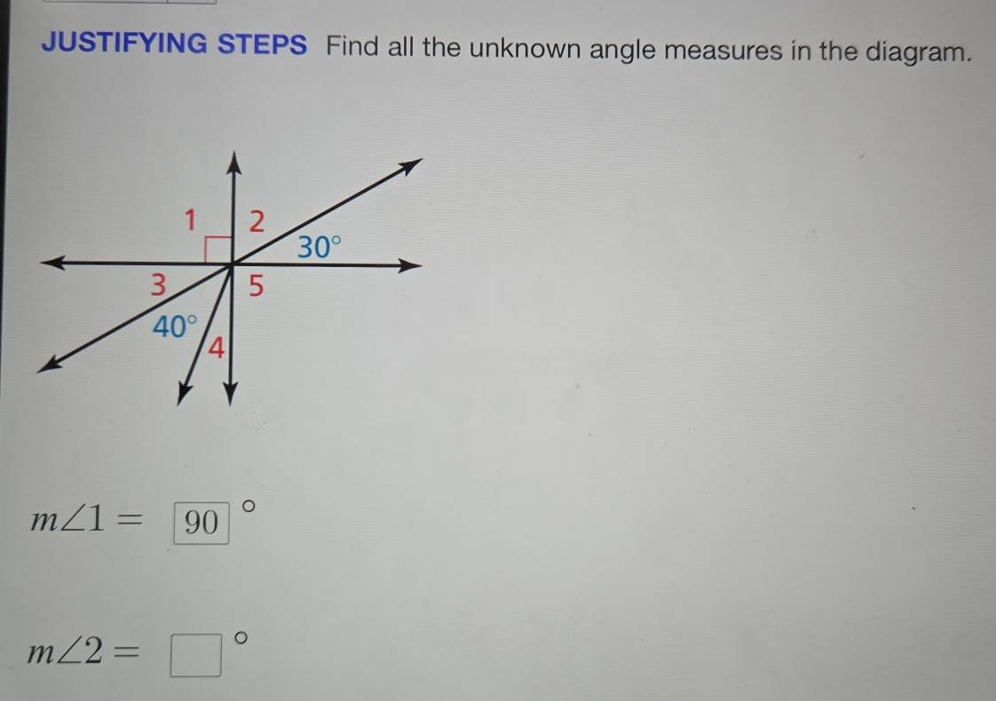 JUSTIFYING STEPS Find all the unknown angle measures in the diagram.
m∠ 1=90
m∠ 2=□°