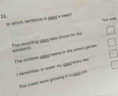 Solved: In which sentence is plant a verb? Tick one. The recycling ...