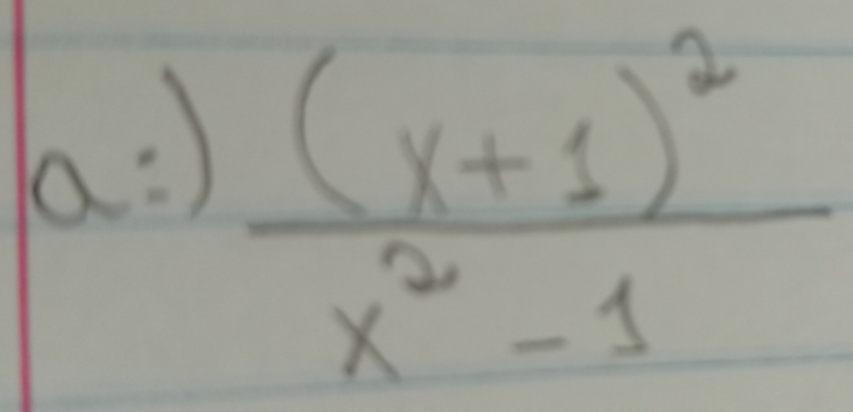 a : )
frac (x+1)^2x^2-1