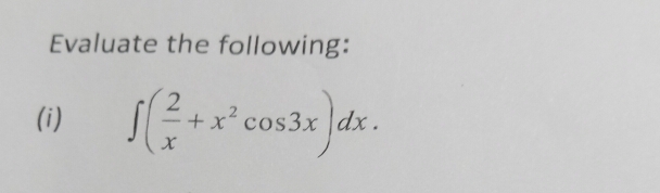 Evaluate the following: 
(i) ∈t ( 2/x +x^2cos 3x)dx.