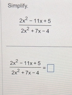 Simplify.
 (2x^2-11x+5)/2x^2+7x-4 =□