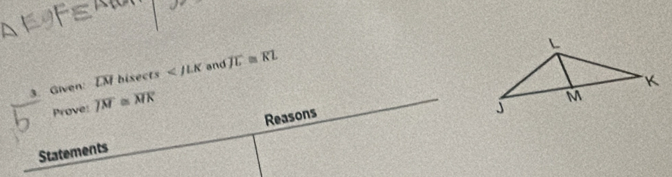 and 
3. Given: IM bisects overline JL≌ overline KL
Prove: overline JN≌ overline MK
Statements Reasons