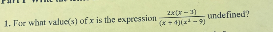 For what value(s) of x is the expression  (2x(x-3))/(x+4)(x^2-9)  undefined?