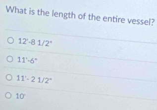 What is the length of the entire vessel?
12'-81/2''
11'-6''
11'-21/2''
10'