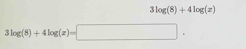 3log (8)+4log (x)
3log (8)+4log (x)=□.