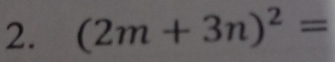 (2m+3n)^2=