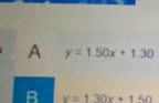 A y=1.50x+1.30
B y=1.30x+150