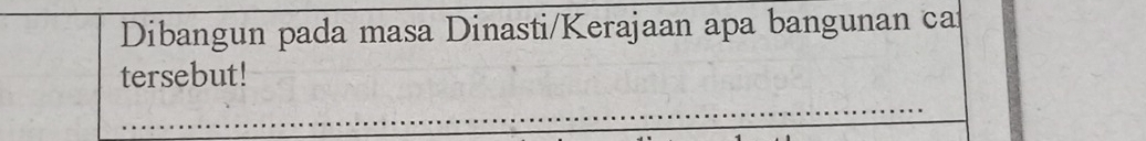 Dibangun pada masa Dinasti/Kerajaan apa bangunan cat 
tersebut!