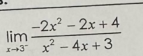 limlimits _xto 3^- (-2x^2-2x+4)/x^2-4x+3 