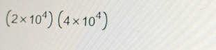 (2* 10^4)(4* 10^4)