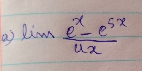 a limlimits  (e^x-e^(5x))/ux 