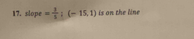 slope = 3/5 ;(-15,1) is on the line