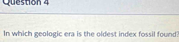 In which geologic era is the oldest index fossil found?