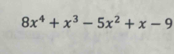 8x^4+x^3-5x^2+x-9