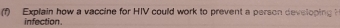 Explain how a vaccine for HIV could work to prevent a person devsloping ? 
infection.