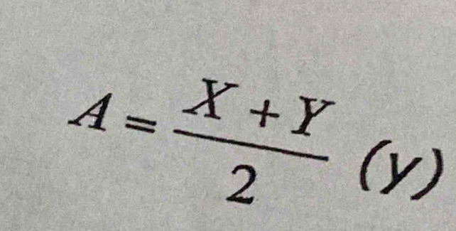 A= (X+Y)/2 (y)