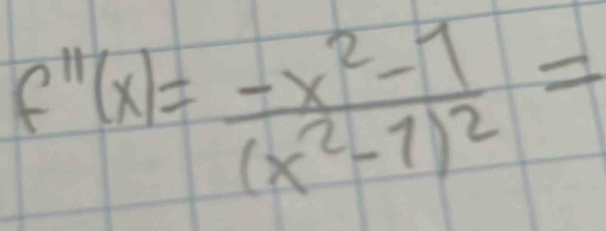 f''(x)=frac -x^2-1(x^2-1)^2=