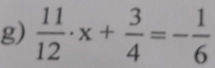  11/12 · x+ 3/4 =- 1/6 