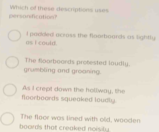 Solved: Which of these descriptions uses personification? I padded ...