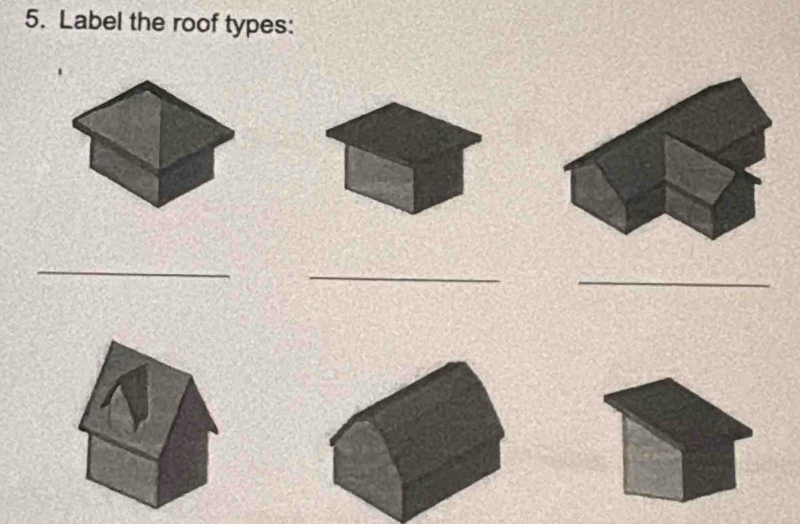 Label the roof types: 
_ 
_ 
_