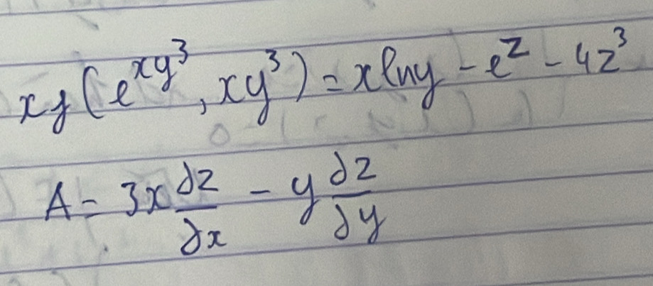 xy(e^(xy^3),xy^3)=xln y-e^z-4z^3
A=3x dz/dx -y dz/dy 