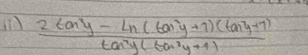 in  (2tan y-ln (tan^2y+1)(tan^2y+1))/tan^2y(tan^2y+1) 