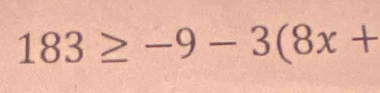 183≥ -9-3(8x+