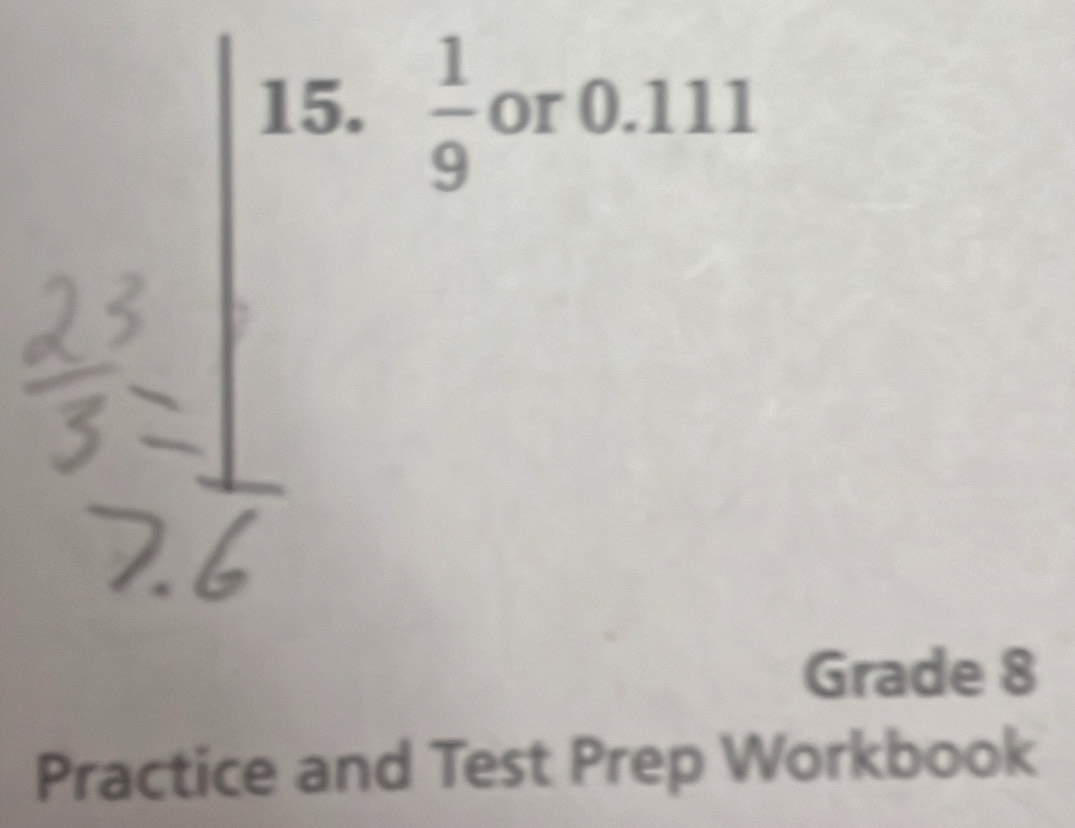  1/9  or 0.111
Grade 8 
Practice and Test Prep Workbook