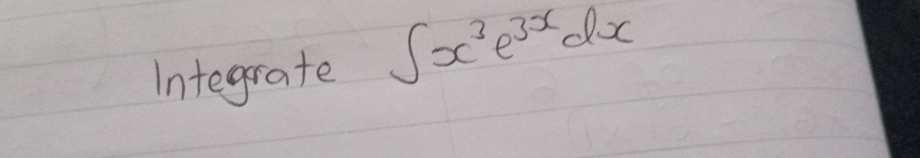 Integrate
∈t x^3e^(3x)dx