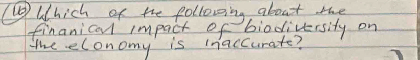 Which of the following about the 
finanical impact of biodiversity on 
the elonomy is inaccurate?