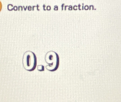 Convert to a fraction.