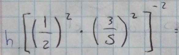 [( 1/2 )^2· ( 3/5 )^2]^-2=