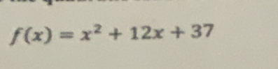 f(x)=x^2+12x+37