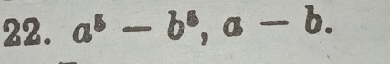 a^5-b^6, a-b.