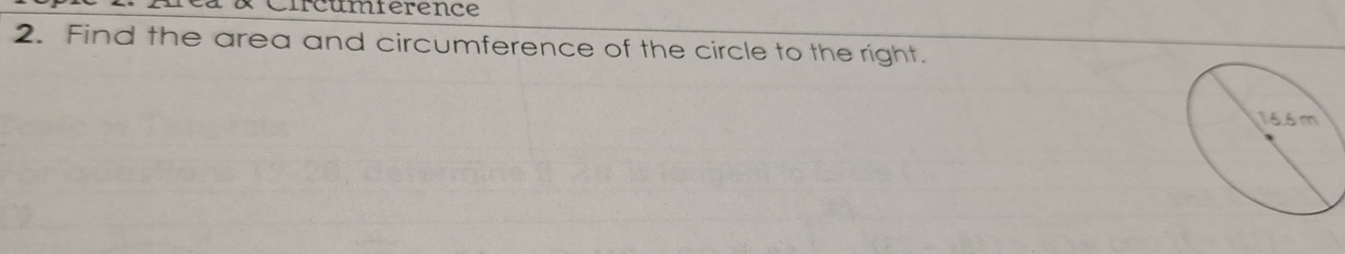 Circumierence 
2. Find the area and circumference of the circle to the right.