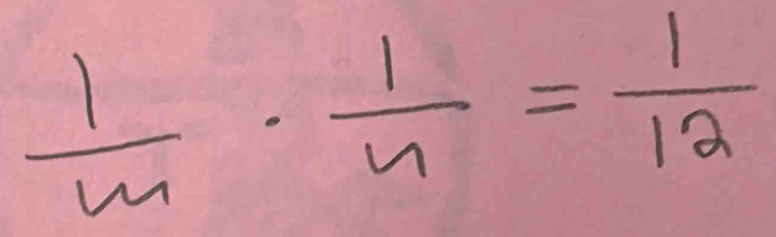  1/m ·  1/n = 1/12 